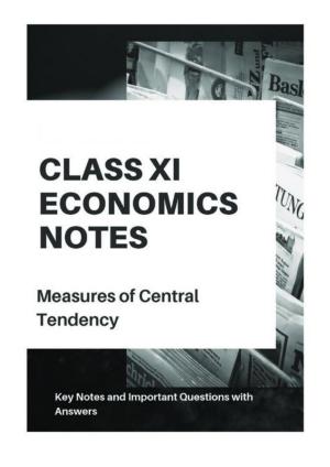 Class 11 Notes, Question & Practice Paper - Economics (Topic 3(A) : Measures of Central Tendency)