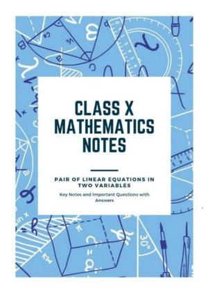 Class 10 Notes, Question & Practice Paper - Mathematics (Topic 3 : Pair of Linear Equations in Two Variables)