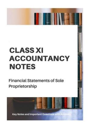 Class 11 Notes, Question & Practice Paper - Accountancy (Topic 9 : Financial Statement of Sole Proprietorship)