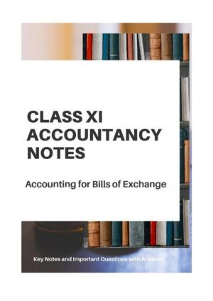 Class 11 Notes, Question & Practice Paper - Accountancy (Topic 7 : Accounting for Bills of Exchange)