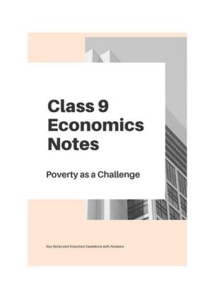 Class 9 Notes, Question & Practice Paper - Economics (Topic 3 : Poverty as a Challenge)