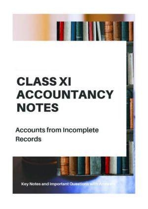 Class 11 Notes, Question & Practice Paper - Accountancy (Topic 10 : Accounts from Incomplete Records)