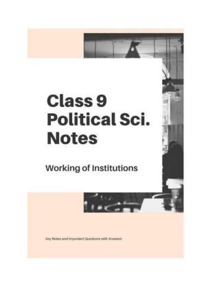 Class 9 Notes, Question & Practice Paper - Political Science (Topic 4 : Working of Institutions)