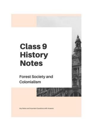 Class 9 Notes, Question & Practice Paper - History (Topic 4 : Forest Society and Colonialism)