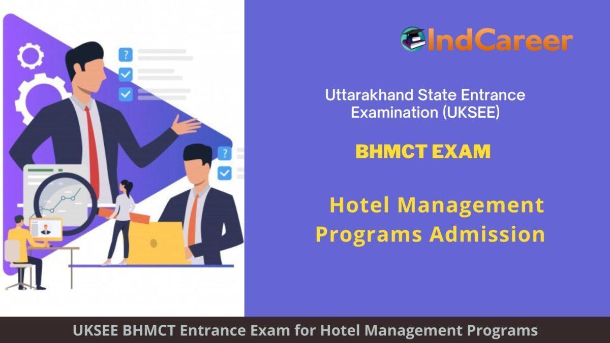 UKSEE BHMCT Exam, Dehradun announces Exam Dates, Application Form, Eligibility Criteria Programs