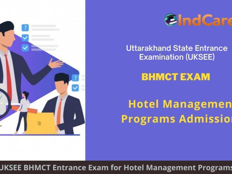 UKSEE BHMCT Exam, Dehradun announces Exam Dates, Application Form, Eligibility Criteria Programs