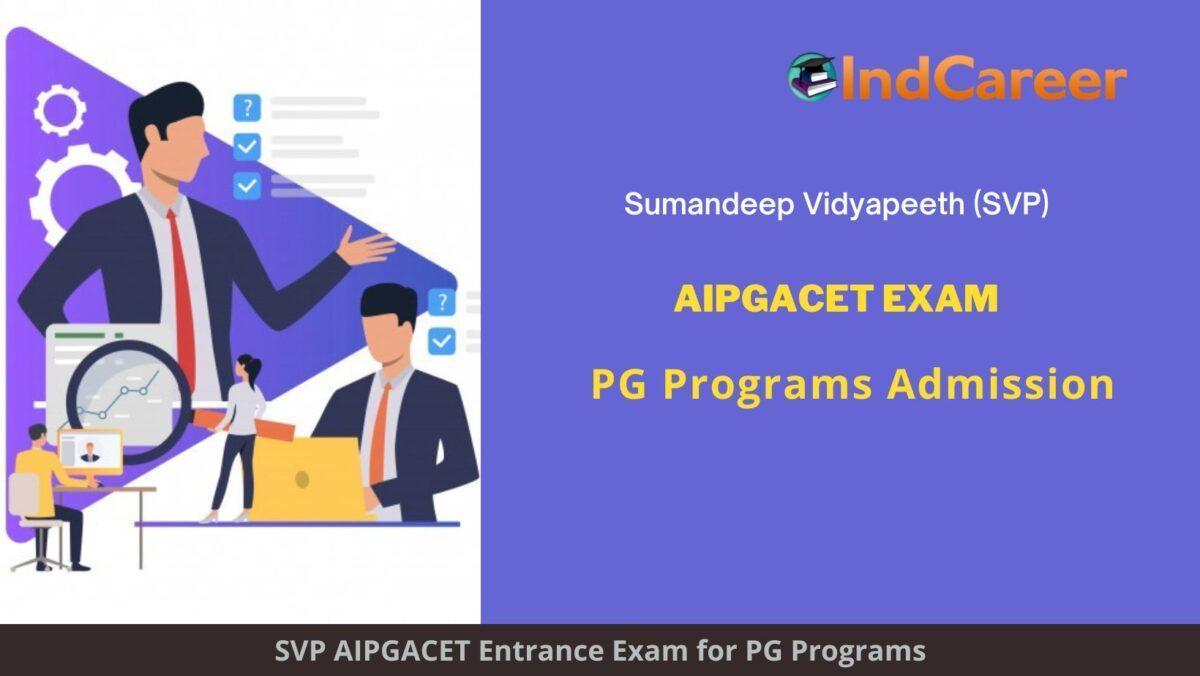 SVP AIPGACET Exam, Vadodara announces Exam Dates, Application Form, Eligibility Criteria Programs