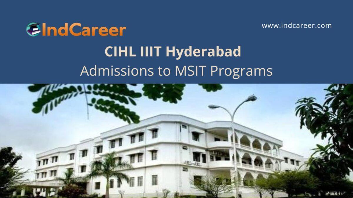 CIHL IIIT Hyderabad annouces Admission to Master of Science in Information Technology (MSIT) Programs 2022