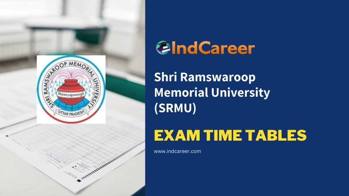 Shri Ramswaroop Memorial University (SRMU) Exam Time Tables