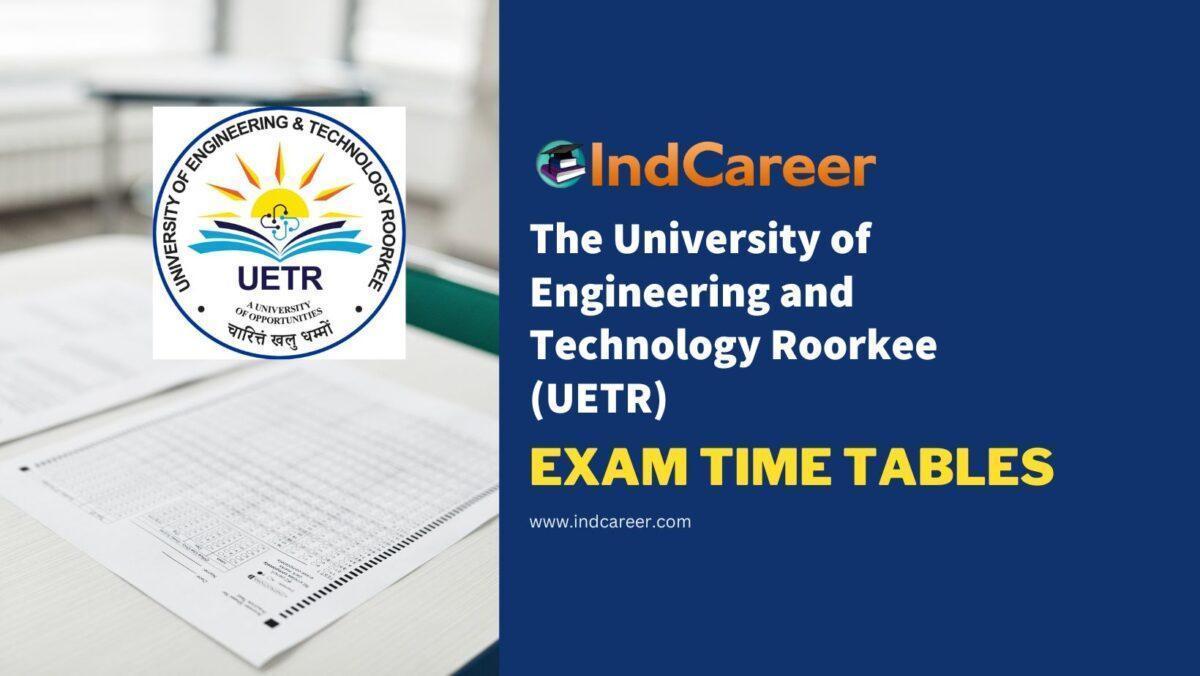 The University of Engineering and Technology Roorkee (UETR) Exam Time Tables