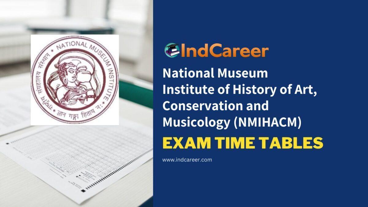 National Museum Institute of History of Art, Conservation and Musicology (NMIHACM) Exam Time Tables