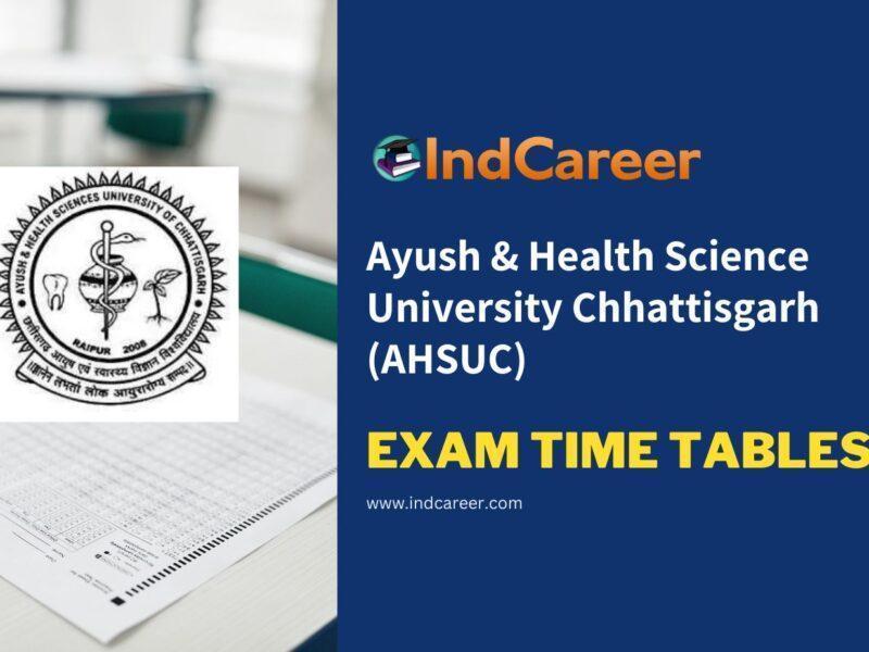 Ayush & Health Science University Chhattisgarh (AHSUC) Exam Time Tables