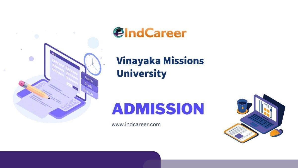 Vinayaka Missions University Admission Details: Eligibility, Dates, Application, Fees