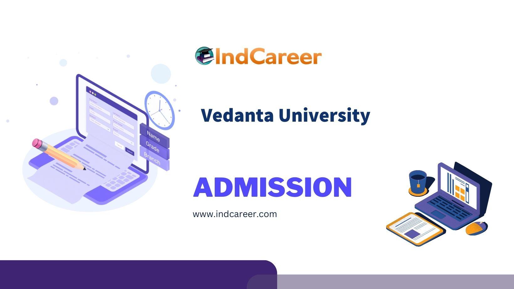 Vedanta University Admission Details: Eligibility, Dates, Application, Fees