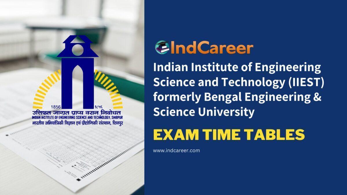 Indian Institute of Engineering Science and Technology (IIEST) formerly Bengal Engineering & Science University Exam Time Tables