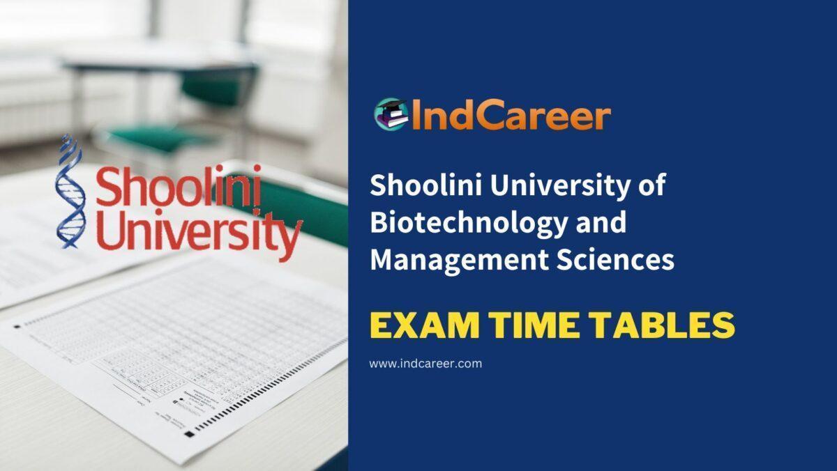 Shoolini University of Biotechnology and Management Sciences Exam Time Tables