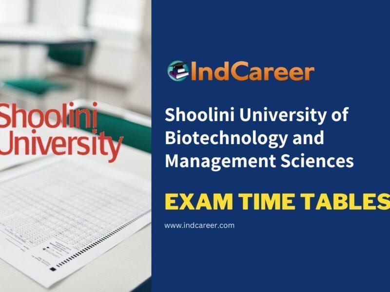 Shoolini University of Biotechnology and Management Sciences Exam Time Tables