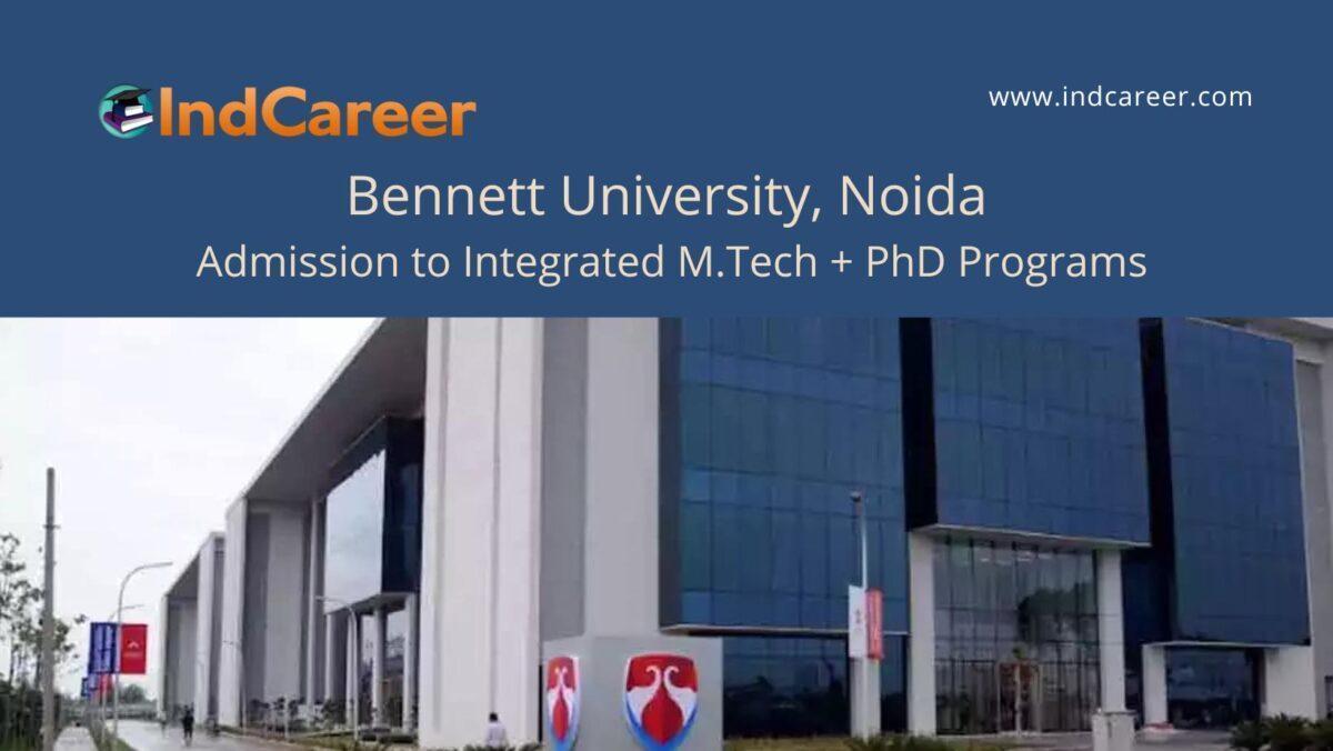 Bennett University Noida announces Admission to Integrated M.Tech + PhD Programs