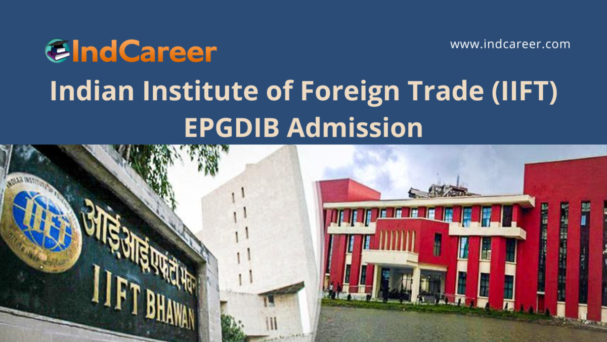 Indian Institute of Foreign Trade (IIFT), New Delhi announces EPGDIB Admission