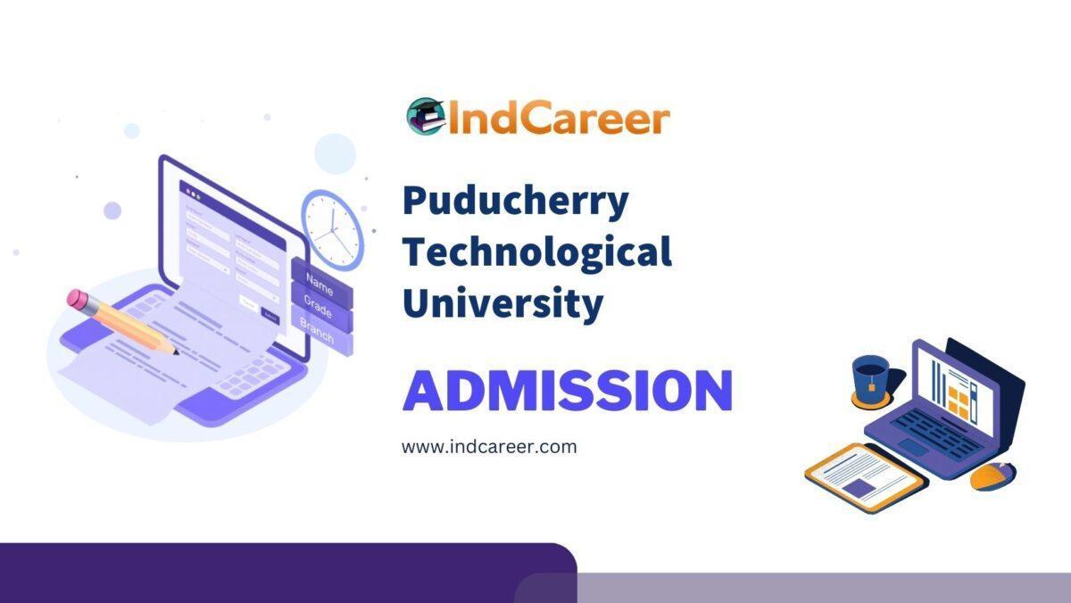 Puducherry Technological University Admission Details: Eligibility, Dates, Application, Fees