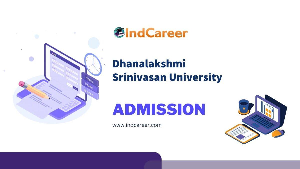 Dhanalakshmi Srinivasan University Admission Details: Eligibility, Dates, Application, Fees