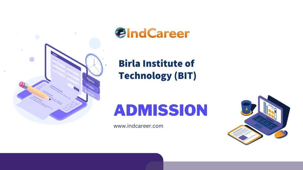 Birla Institute of Technology (BIT) Admission Details: Eligibility, Dates, Application, Fees