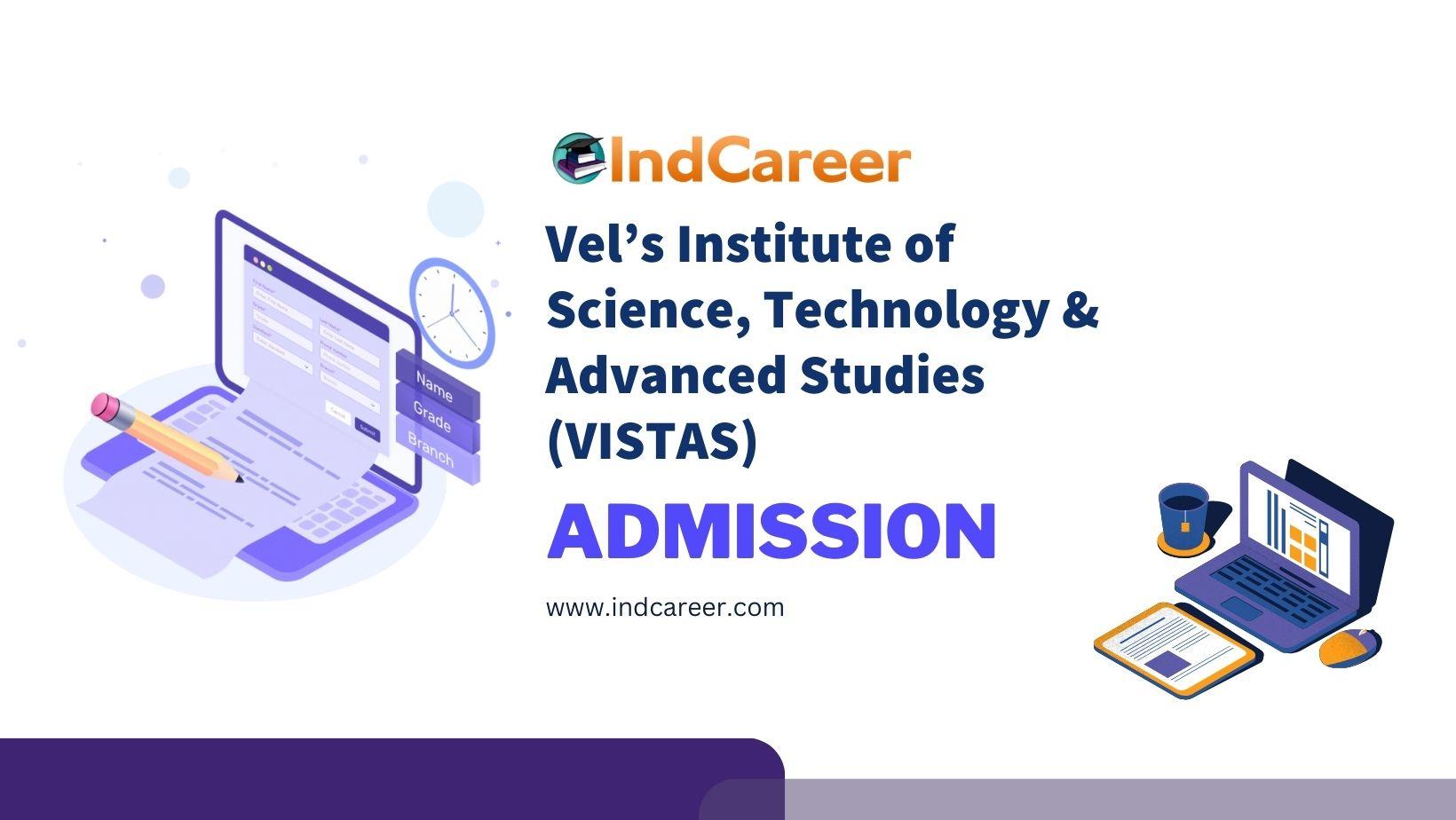 Vel’s Institute of Science, Technology & Advanced Studies (VISTAS) Admission Details: Eligibility, Dates, Application, Fees