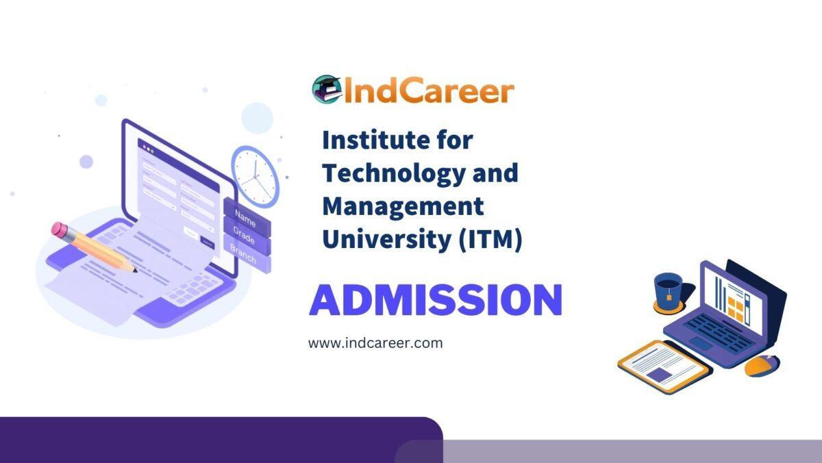 Institute for Technology and Management University (ITM) Admission Details: Eligibility, Dates, Application, Fees