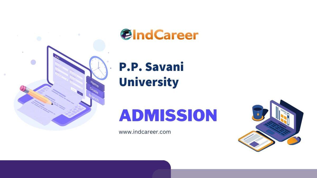 P.P. Savani University Admission Details: Eligibility, Dates, Application, Fees