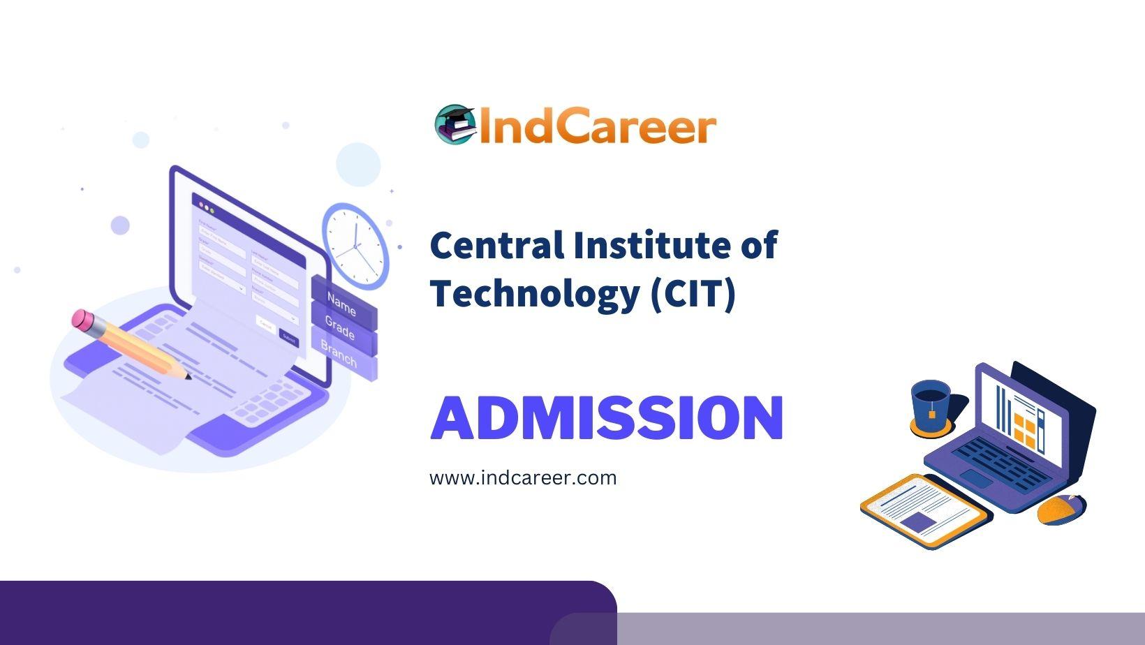 Central Institute of Technology (CIT) Admission Details: Eligibility, Dates, Application, Fees