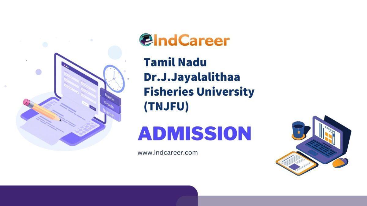 Tamil Nadu Dr.J.Jayalalithaa Fisheries University (TNJFU) Admission Details: Eligibility, Dates, Application, Fees