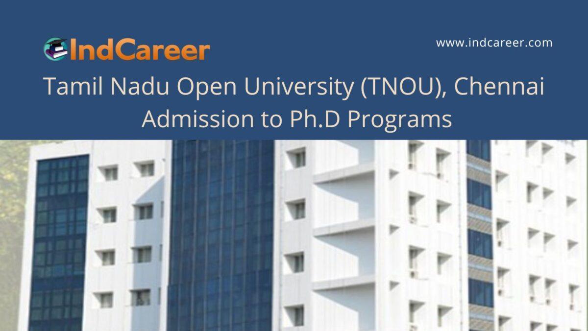 TNOU, Chennai announces Admission to Ph.D Programs