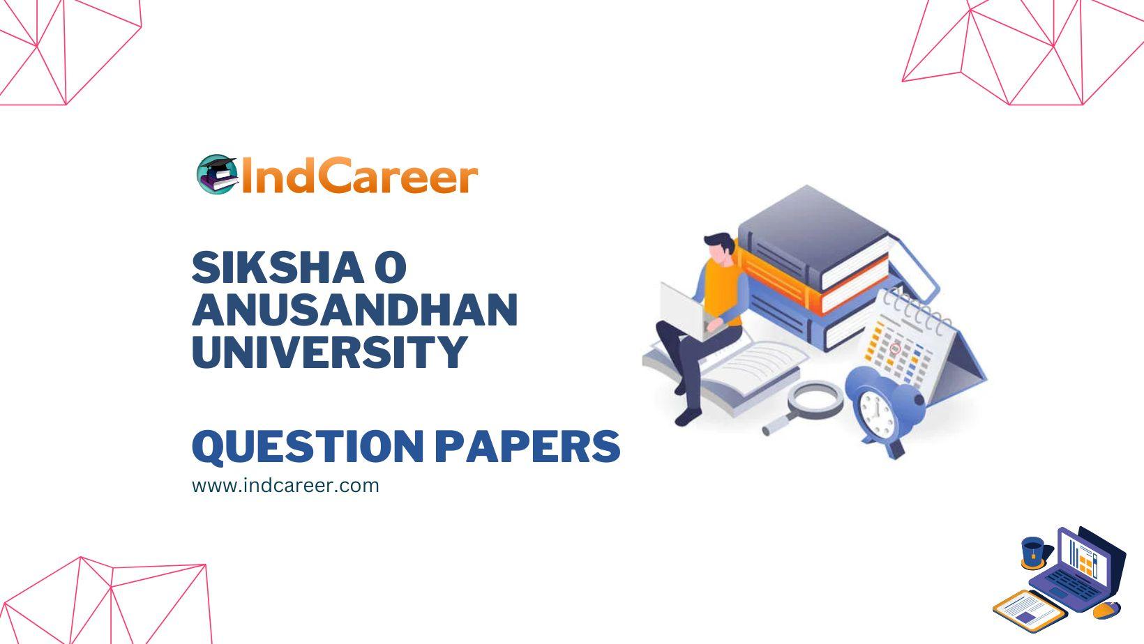 SIKSHA O ANUSANDHAN UNIVERSITY Question Papers