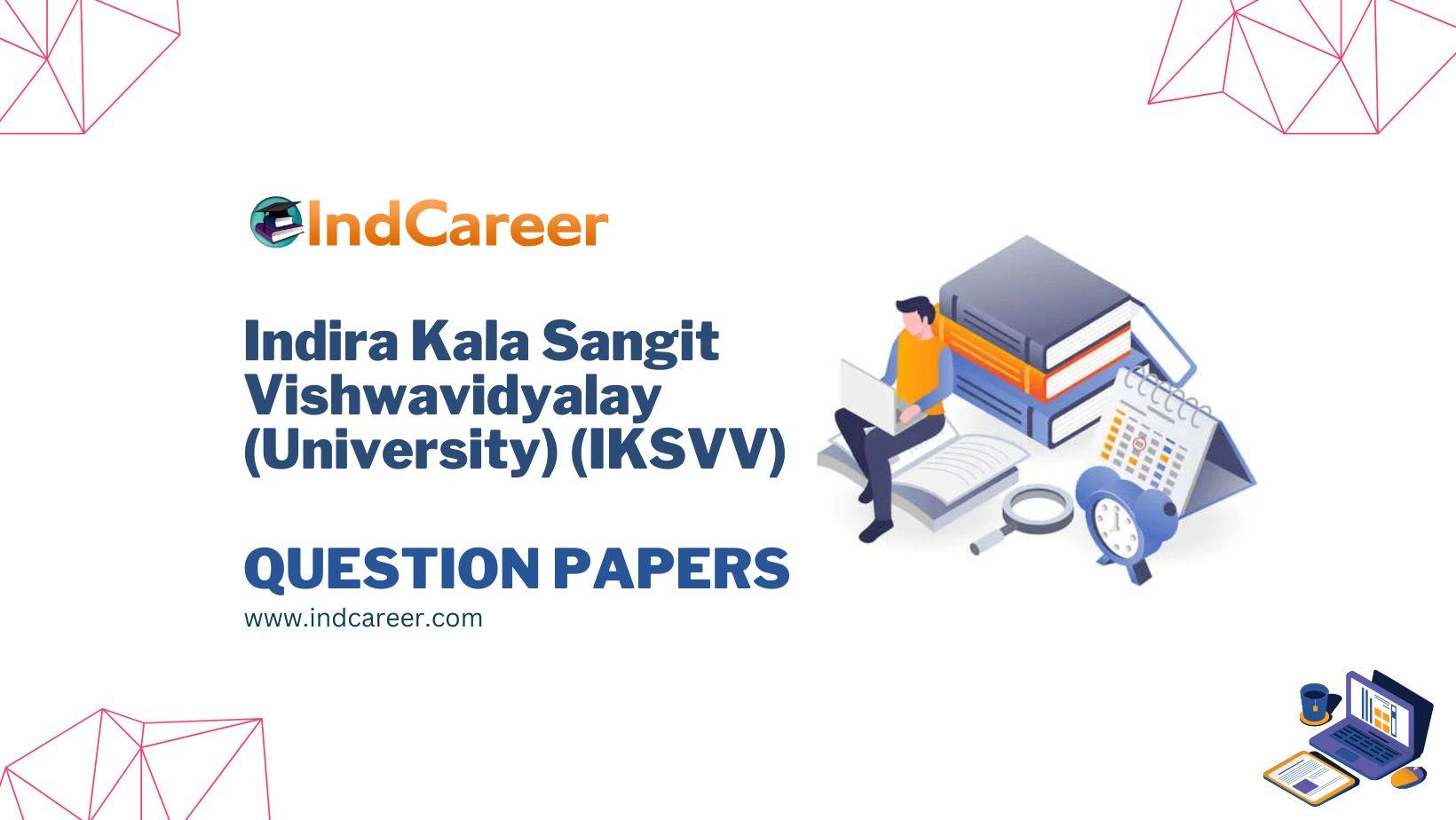 Indira Kala Sangit Vishwavidyalay (University) (IKSVV) Question Papers
