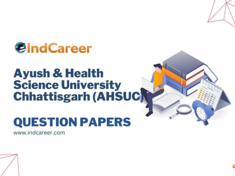 Ayush & Health Science University Chhattisgarh (AHSUC) Question Papers