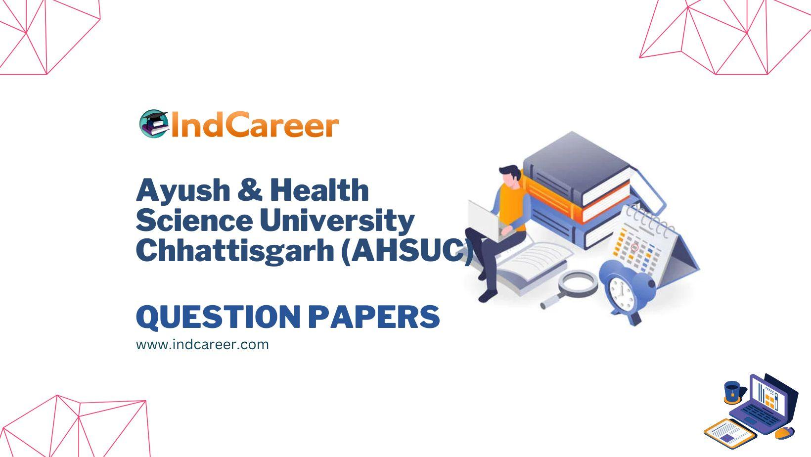 Ayush & Health Science University Chhattisgarh (AHSUC) Question Papers