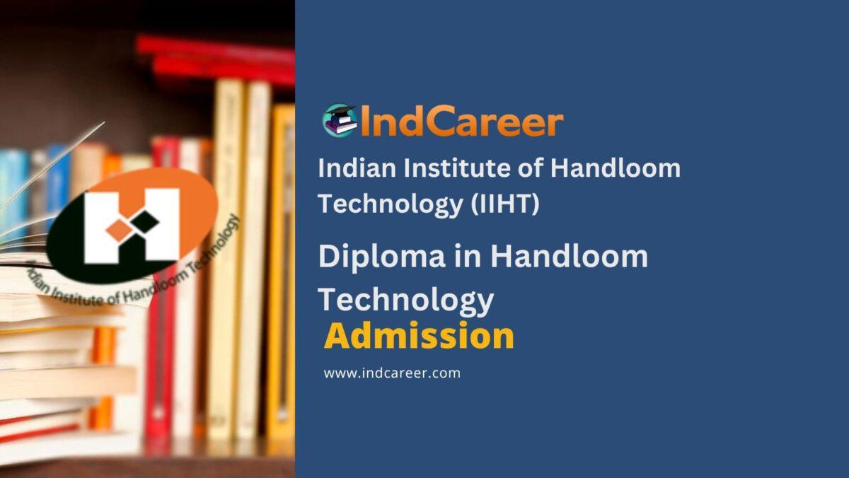 Indian Institute of Handloom Technology (IIHT) Diploma in Handloom Technology Admission