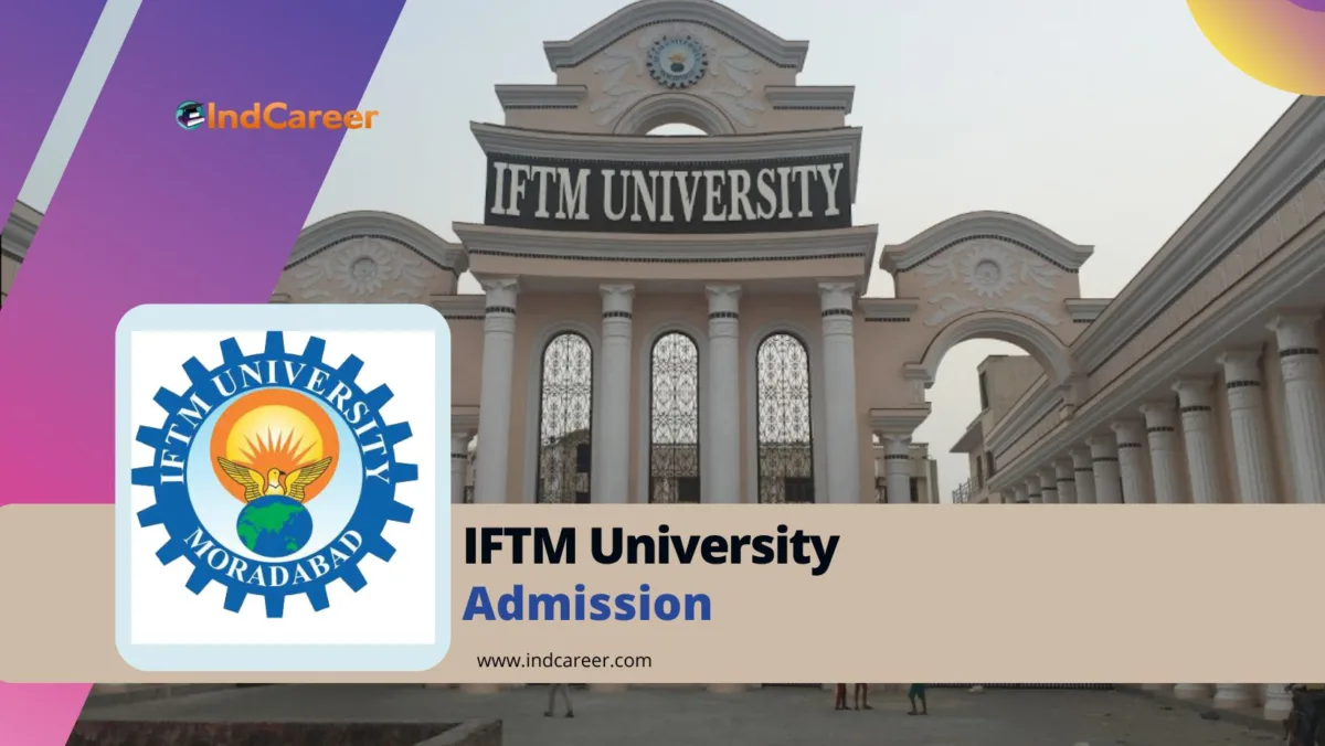 IFTM University Admission Details: Eligibility, Dates, Application, Fees