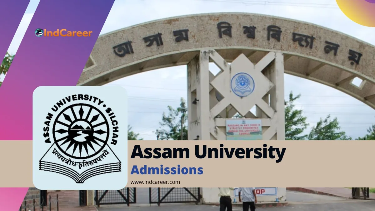 Assam University Admission Details: Eligibility, Dates, Application, Fees