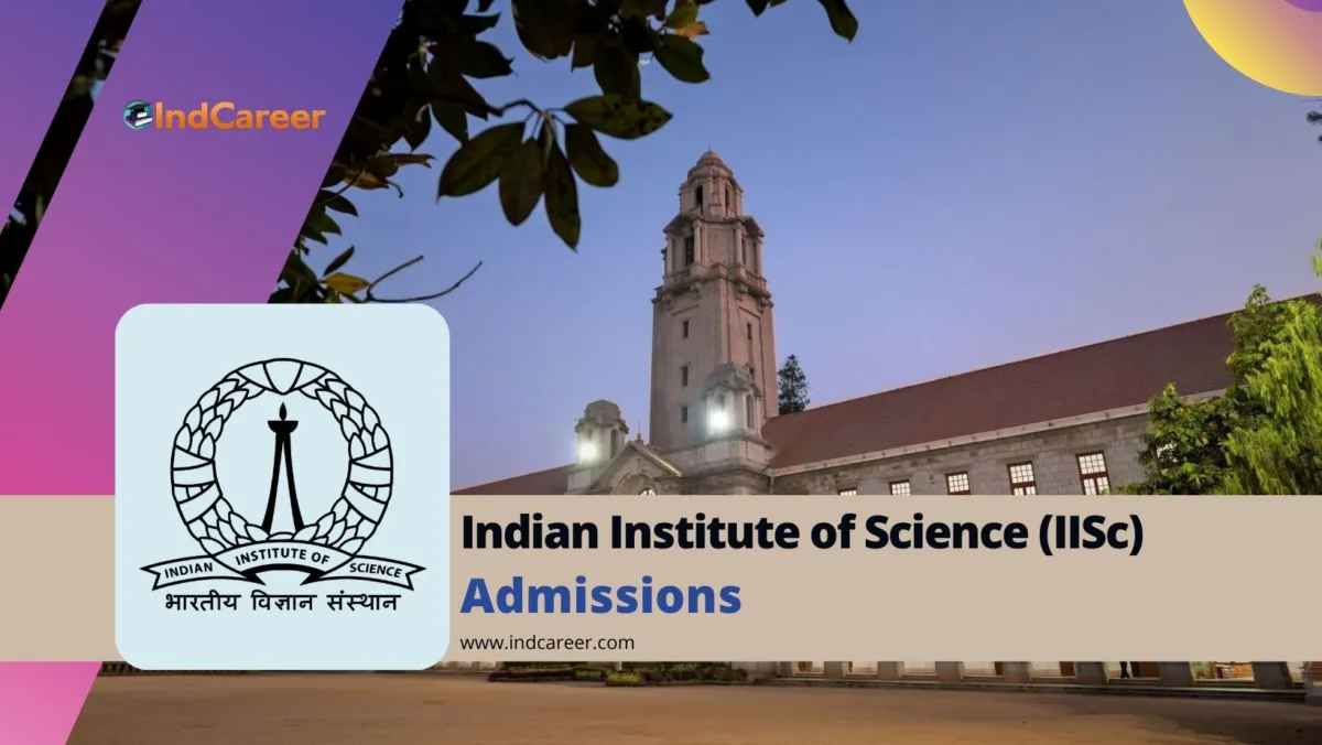 Indian Institute of Science (IISc): Courses, Eligibility, Dates, Application, Fees
