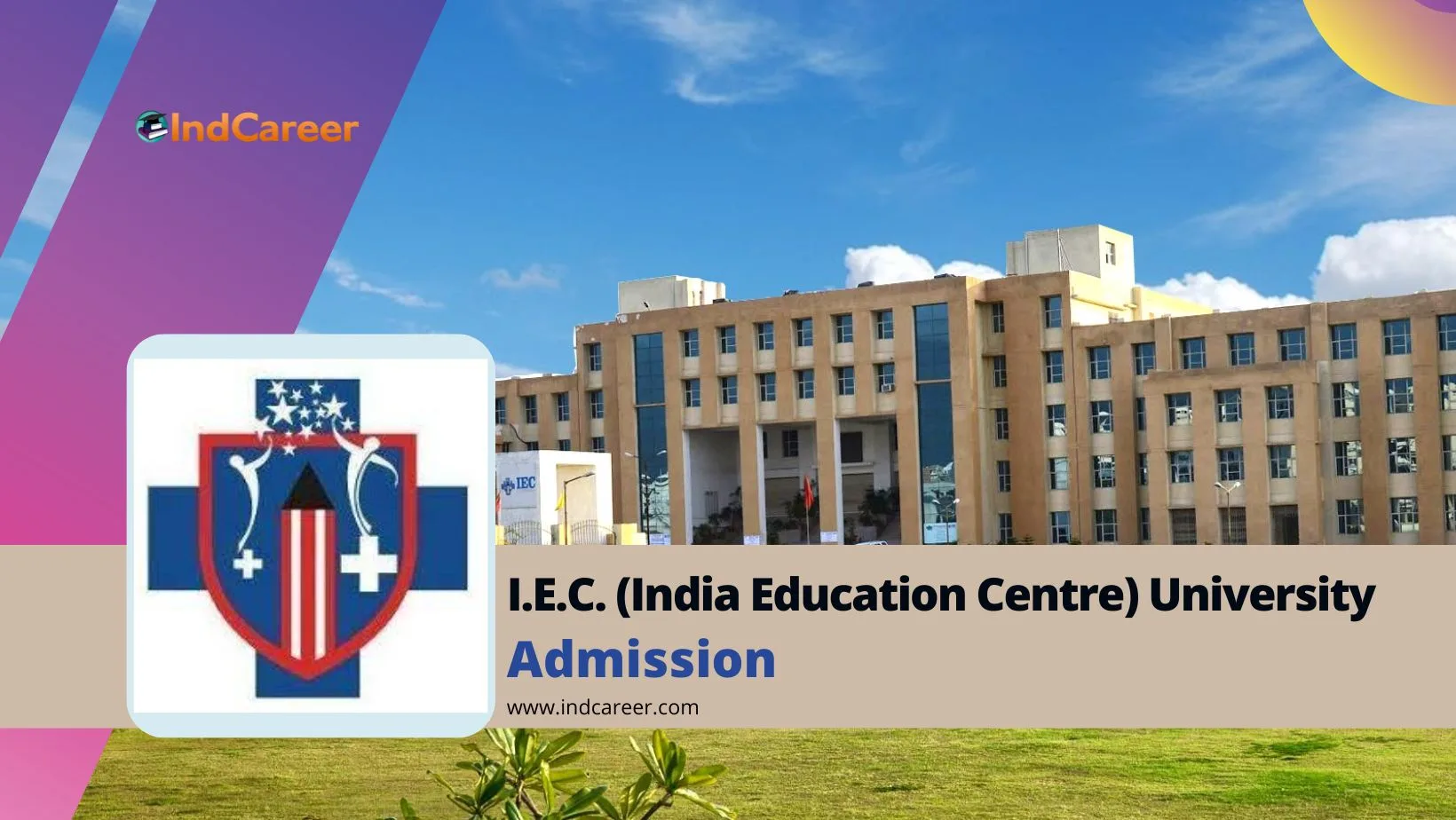I.E.C. (India Education Centre) University Admission Details: Eligibility, Dates, Application, Fees