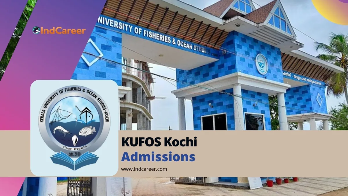 Kerala University of Fisheries and Ocean Studies (KUFOS Kochi): Courses, Admission Details, Eligibility, Dates, Application Process, Fees