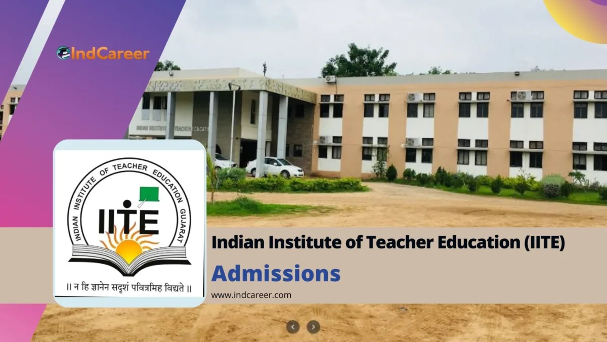 Indian Institute of Teacher Education (IITE): Courses, Admission Details, Eligibility, Dates, Application, Fees