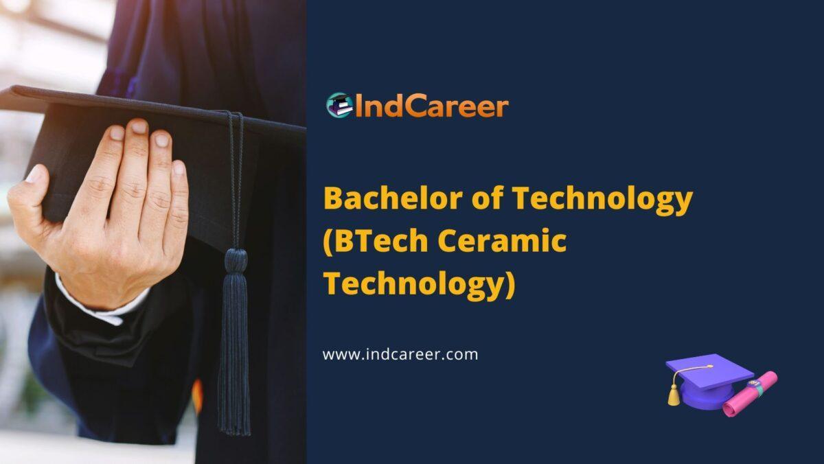 Bachelor of Technology (BTech Ceramic Technology)