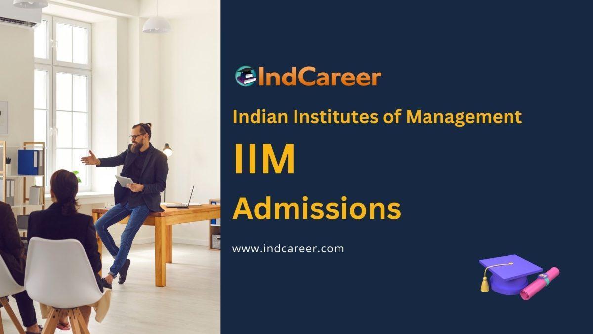 IIM Admissions: Admission, Selection Criteria, List for all IIMs