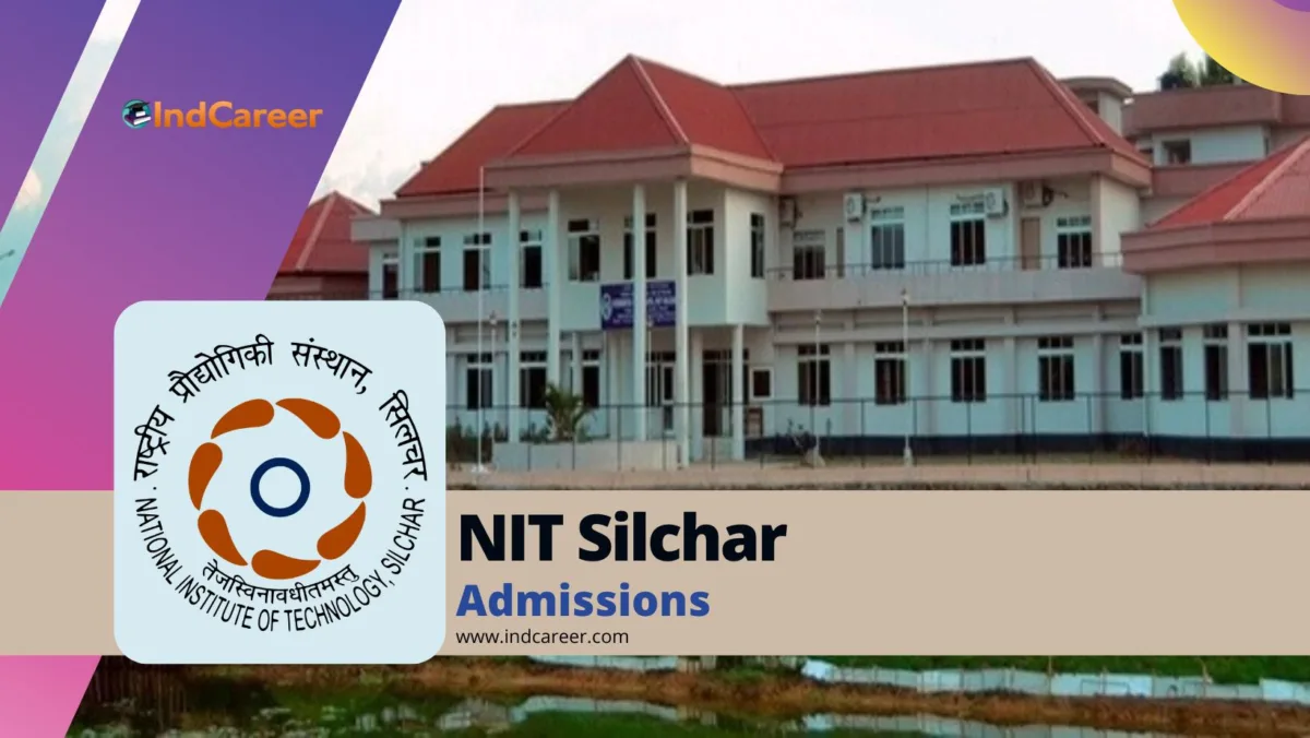 NIT Silchar: Courses, Eligibility, Admission Process