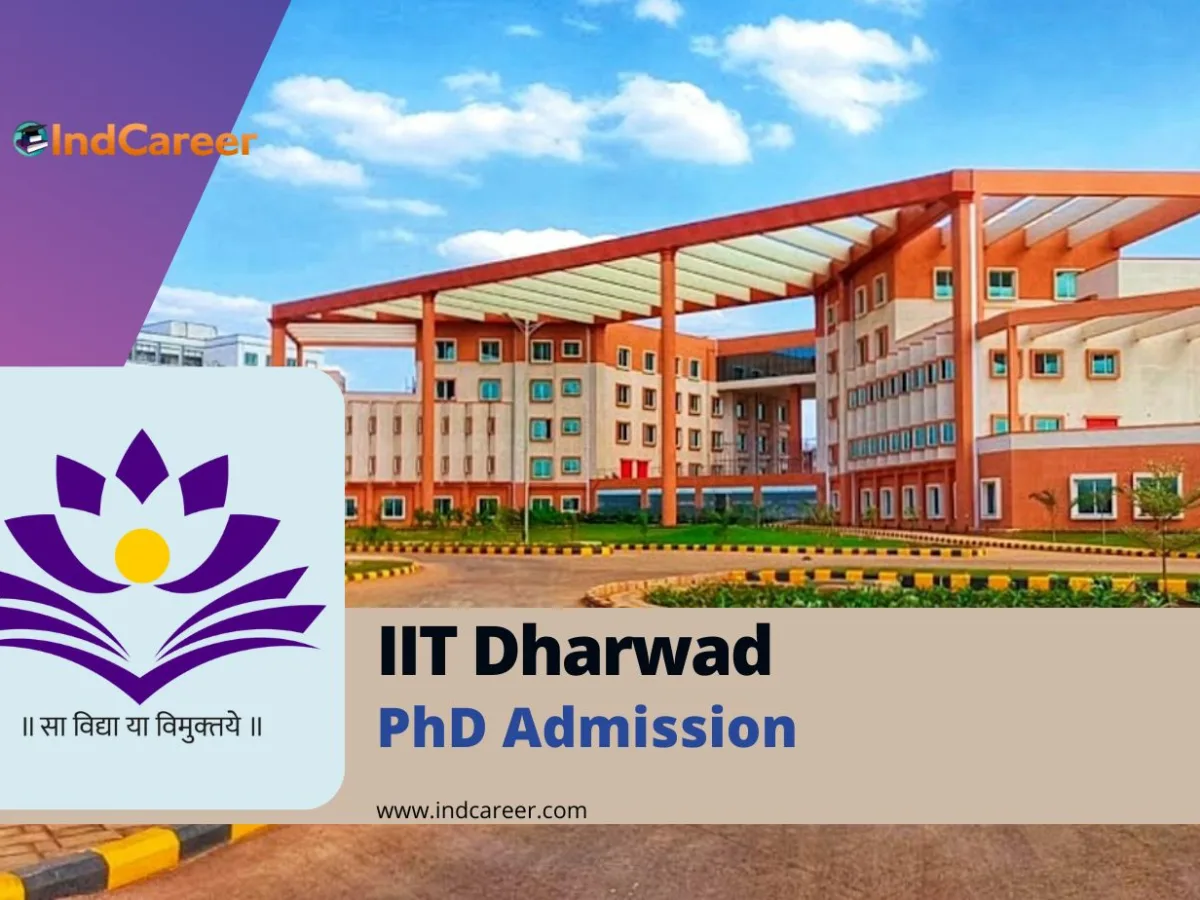 IIT Dharwad PhD Admission 2024: Dates, Eligibility, Application Form