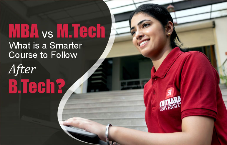 MBA vs M.Tech—What Is A Smarter Course to Follow After B.Tech? - Chitkara University