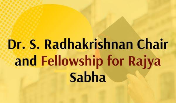 Dr. S. Radhakrishan Chair and Fellowships for Rajya Sabha 2019