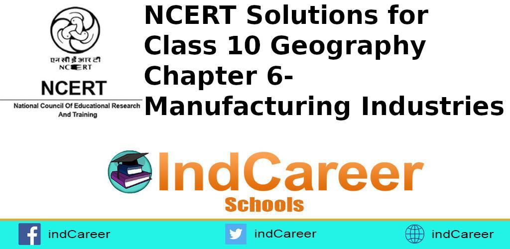 NCERT Solutions for Class 10 Geography Chapter 6- Manufacturing Industries